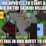Rick Roll is better | 100 UPVOTES TO START A RAID ON THE SKIBIDI VILLAGE; WE WILL NOT FAIL IN OUR QUEST TO ERADICATE IT | image tagged in pillager patrol,skibidi toilet sucks | made w/ Imgflip meme maker