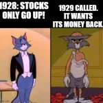 Rich Tom vs poor Tom | 1929 CALLED. IT WANTS ITS MONEY BACK. 1928: STOCKS ONLY GO UP! | image tagged in rich tom vs poor tom | made w/ Imgflip meme maker