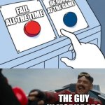 Robotnik Button | BE GOOD AT THE GAME; FAIL ALL THE TIME; THE GUY IN MOBILE ADS | image tagged in robotnik button | made w/ Imgflip meme maker