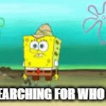 Who asked for Italian Brainrot to be a thing? Please tell me. I must know | ME SEARCHING FOR WHO ASKED | image tagged in gifs,spongebob,italian brainrot | made w/ Imgflip video-to-gif maker