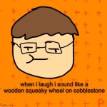don't ask why i know how that sounds like | when i laugh i sound like a wooden squeaky wheel on cobblestone | image tagged in plansubbium | made w/ Imgflip meme maker