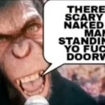 there's a scary ass naked old man standing at yo fuckin' doorway