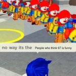 Pls ban 67 | People who think 67 is funny | image tagged in roblox no way it's the insert something you hate | made w/ Imgflip meme maker