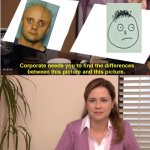 They're The Same Picture Meme | image tagged in memes,they're the same picture | made w/ Imgflip meme maker