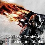 Slavic Storm | "The Slavic Empire is a great confederation of planets | image tagged in slavic storm,slavic empire,slavic slm | made w/ Imgflip meme maker