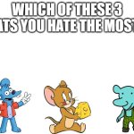 Winslow | WHICH OF THESE 3 RATS YOU HATE THE MOST? | image tagged in blank white template,tom and jerry,catdog,the simpsons,cartoons,jerry | made w/ Imgflip meme maker