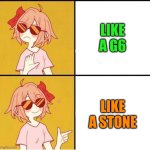 A Song That Perfectly 100% Fits Sayori | LIKE A G6; LIKE A STONE | image tagged in sayori drake,memes,music,rock music,pop music,doki doki literature club | made w/ Imgflip meme maker