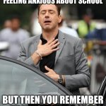 It's been a while since I've made anything | WHEN YOU WAKE UP FEELING ANXIOUS ABOUT SCHOOL; BUT THEN YOU REMEMBER THAT YOU GRADUATED | image tagged in relief,meme,school meme,relatable | made w/ Imgflip meme maker