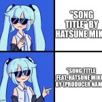 Credit the producer! | "SONG TITLE" BY HATSUNE MIKU; "SONG TITLE FEAT. HATSUNE MIKU" BY (PRODUCER NAME) | image tagged in hatsune miku drake hotline | made w/ Imgflip meme maker