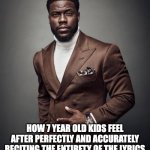 how mfs feel | HOW 7 YEAR OLD KIDS FEEL AFTER PERFECTLY AND ACCURATELY RECITING THE ENTIRETY OF THE LYRICS TO A SONG ABOUT MADE UP AI ANIMALS | image tagged in how mfs feel,italian brainrot,idk what to put here,idk,stop reading the tags,why are you reading the tags | made w/ Imgflip meme maker