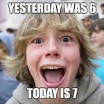 December 7, 2025 67 | YESTERDAY WAS 6; TODAY IS 7 | image tagged in 67 kid | made w/ Imgflip meme maker