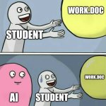 speed running your exams | WORK.DOC; STUDENT; WORK.DOC; AI; STUDENT | image tagged in memes,running away balloon | made w/ Imgflip meme maker