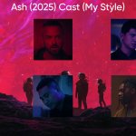 Ash (2025) Cast (My Style)