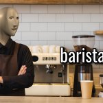 Meme Man Barista