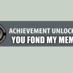 Gaming | YOU FOND MY MEME | image tagged in achievement unlocked | made w/ Imgflip meme maker