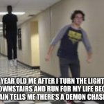 Relatable | 6 YEAR OLD ME AFTER I TURN THE LIGHTS OFF DOWNSTAIRS AND RUN FOR MY LIFE BECAUSE MY BRAIN TELLS ME THERE’S A DEMON CHASING ME | image tagged in running down hallway,little kid,funny,demon,dark,relatable | made w/ Imgflip meme maker