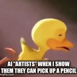 upvote if hate ai | AI “ARTISTS” WHEN I SHOW THEM THEY CAN PICK UP A PENCIL | image tagged in gifs,ai slop | made w/ Imgflip video-to-gif maker