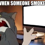 this is my life in new york | WHEN SOMEONE SMOKES | image tagged in disgusted tom | made w/ Imgflip meme maker