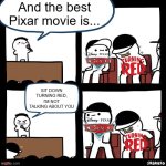 The best Pixar movie | And the best Pixar movie is... SIT DOWN TURNING RED, I'M NOT TALKING ABOUT YOU | image tagged in sit down,disney,pixar,cars,turning red | made w/ Imgflip meme maker
