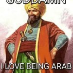 Goddamn I love being Arab meme