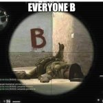 Counter strike thumbs up | EVERYONE B | image tagged in counter strike thumbs up | made w/ Imgflip meme maker