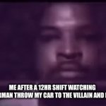 upvote this | ME AFTER A 12HR SHIFT WATCHING SUPERMAN THROW MY CAR TO THE VILLAIN AND MISS | image tagged in gifs,a | made w/ Imgflip video-to-gif maker