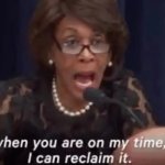 Maxine Waters Reclaiming my time GIF Template