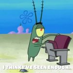 Plankton I've seen enough GIF Template