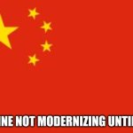 real. | IMAGINE NOT MODERNIZING UNTIL 1978 | image tagged in chinese flag,fun | made w/ Imgflip meme maker