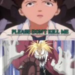 angry edward makes shinji scream | PLEASE DON'T KILL ME; YOU ARE GOING TO DIE CLOWN; AHHHHHHHH | image tagged in what makes shinji scream,fullmetal alchemist,shinji ikari,neon genesis evangelion,anime memes,crossover memes | made w/ Imgflip meme maker