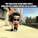 man i love when i was five years old | FIVE YEAR OLD ME FEELING WHEN I WON A BINGO AND GOT A KINDER SUPRISE EGG AS A REWARD | image tagged in gifs,fun,relatable,childhood | made w/ Imgflip video-to-gif maker