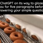 "Your screams aren't just loud - they're POWERFUL." | ChatGPT on its way to glaze you for five paragraphs before answering your simple question: | image tagged in gifs,memes,chatgpt | made w/ Imgflip video-to-gif maker