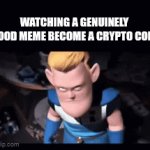 Insert clever title | WATCHING A GENUINELY GOOD MEME BECOME A CRYPTO COIN | image tagged in gifs,cryptocurrency | made w/ Imgflip video-to-gif maker