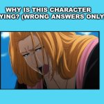 why is rangiku crying ? | image tagged in why is this character crying,anime,bleach,rangiku,anime memes,funny memes | made w/ Imgflip meme maker