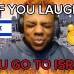 If you laugh you go to Israel meme