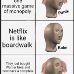 We are cooked | Life is one massive game of monopoly; Netflix is like boardwalk; They just bought Warner bros and now have a complete color set plus all the train tracks | image tagged in memes,panik kalm panik,netflix | made w/ Imgflip meme maker