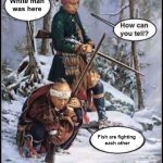 White man been here | White man 
was here; Fish are fighting 
each other | image tagged in white man been here | made w/ Imgflip meme maker