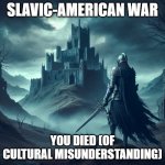 Dark souls | SLAVIC-AMERICAN WAR; YOU DIED (OF CULTURAL MISUNDERSTANDING) | image tagged in dark souls,slavic-american war,slm | made w/ Imgflip meme maker