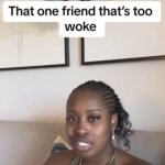 That one friend thats too