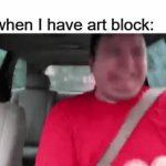 Can anybody else relate? | Me when I have art block: | image tagged in gifs,artists,relatable memes | made w/ Imgflip video-to-gif maker