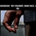 why did you have to bring that up child? | MY GRANDSON: "HEY GRANDPA, WHAT WAS.. 67?"
ME: | image tagged in gifs,memes,funny,relatable,67,grandpa | made w/ Imgflip video-to-gif maker