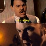 I am talking!