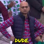 Disappointed Indian Dude | DUDE. | image tagged in disappointed indian guy,disappointed indian man,disappointed indian guy dude,dude,dude i'm right here,i'm right here | made w/ Imgflip meme maker