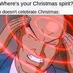 This might take a while | Me who doesn't celebrate Christmas:; "Where's your Christmas spirit?" | image tagged in charles xavier,memes,funny,christmas | made w/ Imgflip meme maker