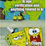 Durr ChatGPT | AI age verification and anything related to AI; Clippy PFP People; Me | image tagged in spongebob squarepants scared but also not scared,ai slop,chatgpt,relatable | made w/ Imgflip meme maker