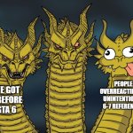 Comments memes | PEOPLE OVERREACTING TO UNINTENTIONAL 6-7 REFERENCES; WE GOT X BEFORE GTA 6 | image tagged in three-headed dragon | made w/ Imgflip meme maker