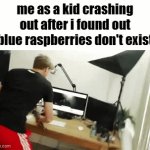 why. why doesn't it. | me as a kid crashing out after i found out blue raspberries don't exist | image tagged in gifs,memes,funny,relatable | made w/ Imgflip video-to-gif maker