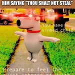 Enough with the thievery, me dammit | GOD WHEN THE BRITISH MUSEUM CONTINUES TO EXIST DESPITE HIM SAYING "THOU SHALT NOT STEAL" | image tagged in british | made w/ Imgflip meme maker