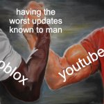 worst updates ever | having the worst updates known to man; youtube; roblox | image tagged in memes,epic handshake | made w/ Imgflip meme maker