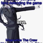 leave. | Limbus Company fans defending the game; Meanwhile The Crew Motorfest players just vibing | image tagged in leave | made w/ Imgflip meme maker